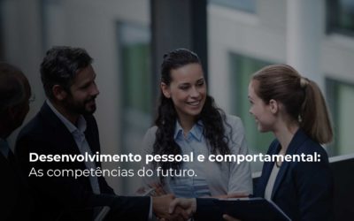 Desenvolvimento pessoal e comportamental: as competências do futuro