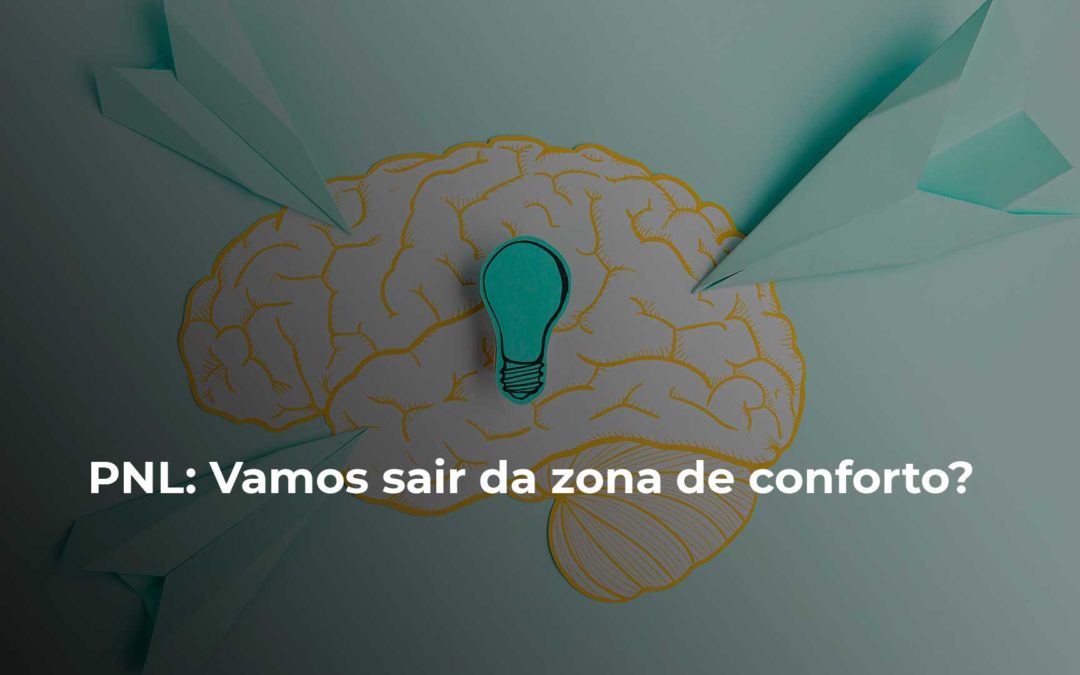 PNL: Vamos sair da zona de conforto?