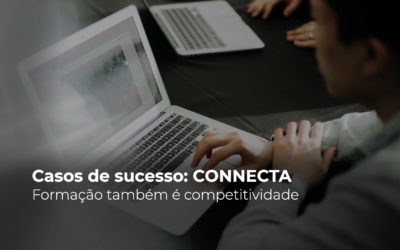 Casos de sucesso: CONNECTA. Formação também é competitividade