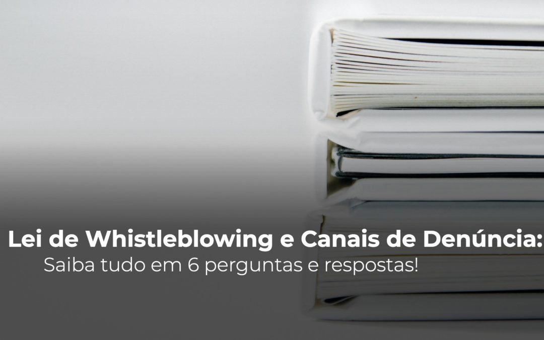 Lei de Whistleblowing e Canais de Denúncia: Saiba tudo em 6 perguntas e respostas!