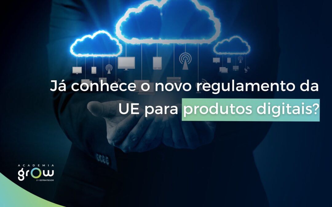 Já conhece o novo regulamento da UE para produtos digitais?