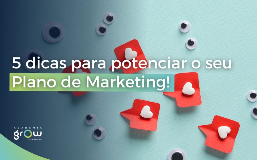 5 Dicas para potenciar o seu Plano de Marketing