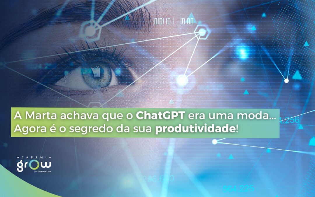 A Marta achava que o ChatGPT era uma moda… Agora é o segredo da sua produtividade!