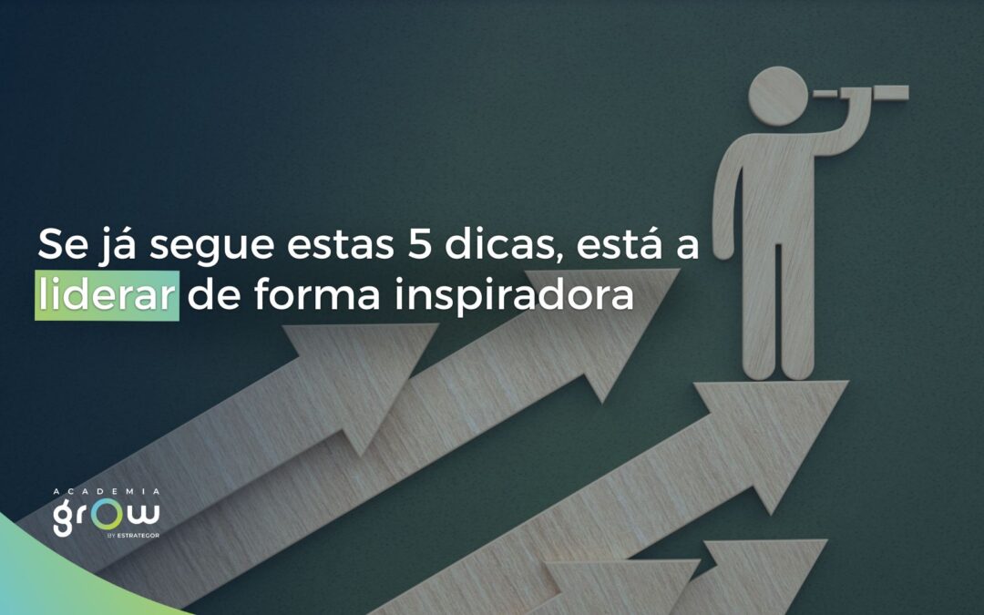 Se já segue estas 5 dicas, está a liderar de forma inspiradora