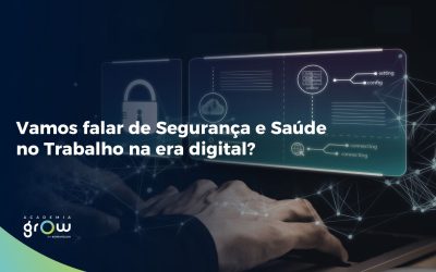 Vamos falar de Segurança e Saúde no Trabalho na era digital?